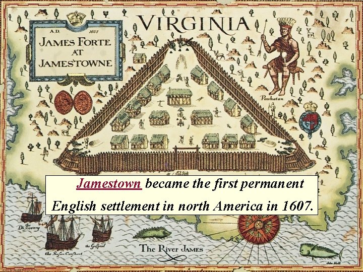 Jamestown became the first permanent English settlement in north America in 1607. 