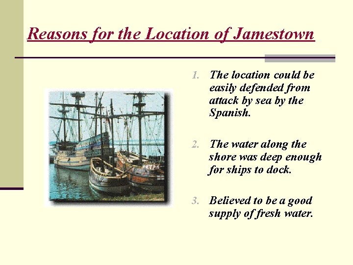 Reasons for the Location of Jamestown 1. The location could be easily defended from