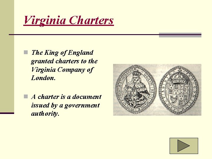 Virginia Charters n The King of England granted charters to the Virginia Company of