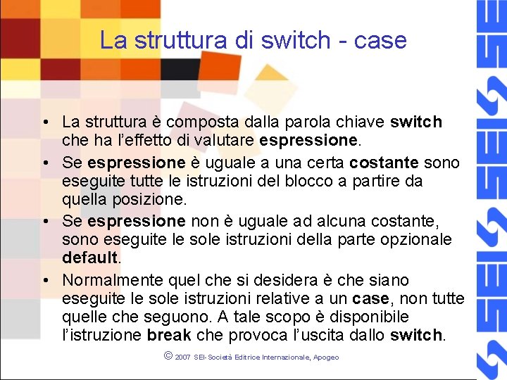 La struttura di switch - case • La struttura è composta dalla parola chiave