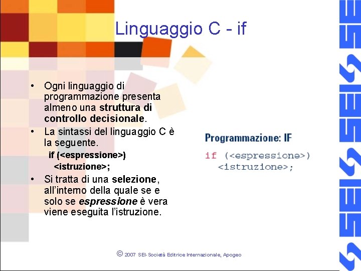 Linguaggio C - if • Ogni linguaggio di programmazione presenta almeno una struttura di