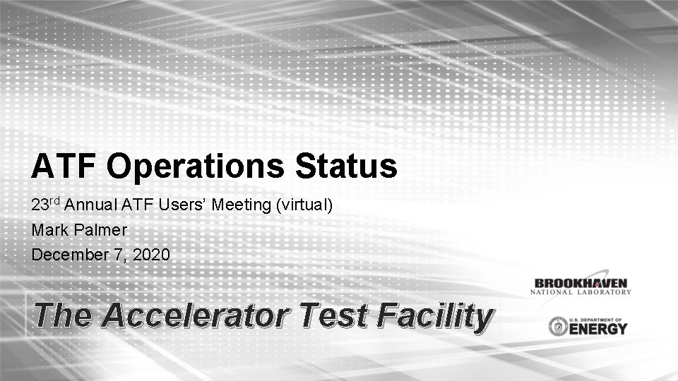 ATF Operations Status 23 rd Annual ATF Users’ Meeting (virtual) Mark Palmer December 7,