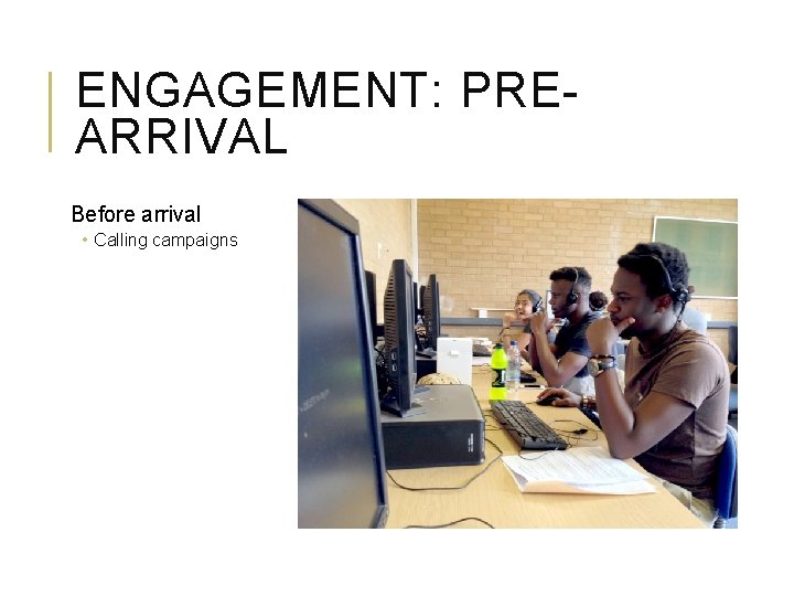 ENGAGEMENT: PREARRIVAL Before arrival • Calling campaigns 