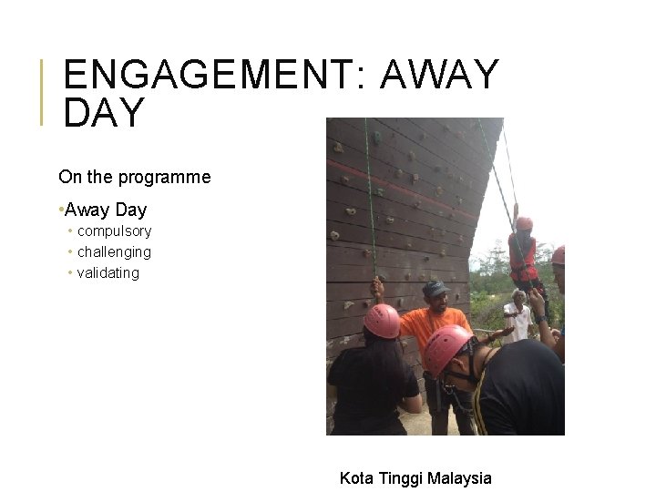 ENGAGEMENT: AWAY DAY On the programme • Away Day • compulsory • challenging •