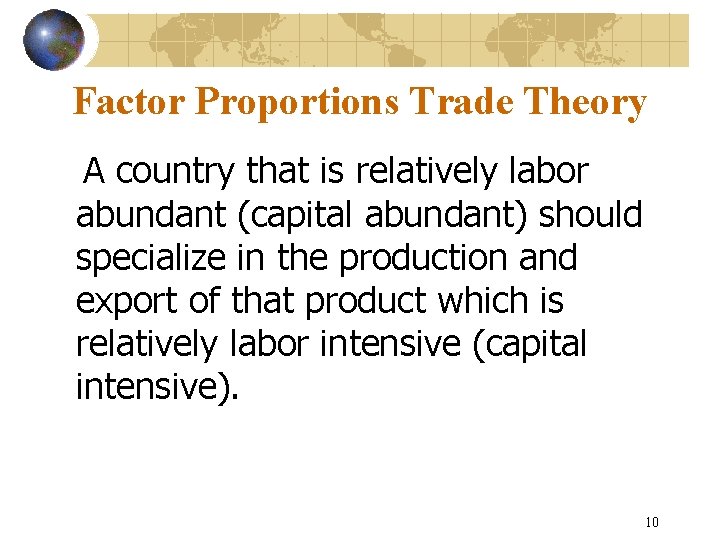 Factor Proportions Trade Theory A country that is relatively labor abundant (capital abundant) should