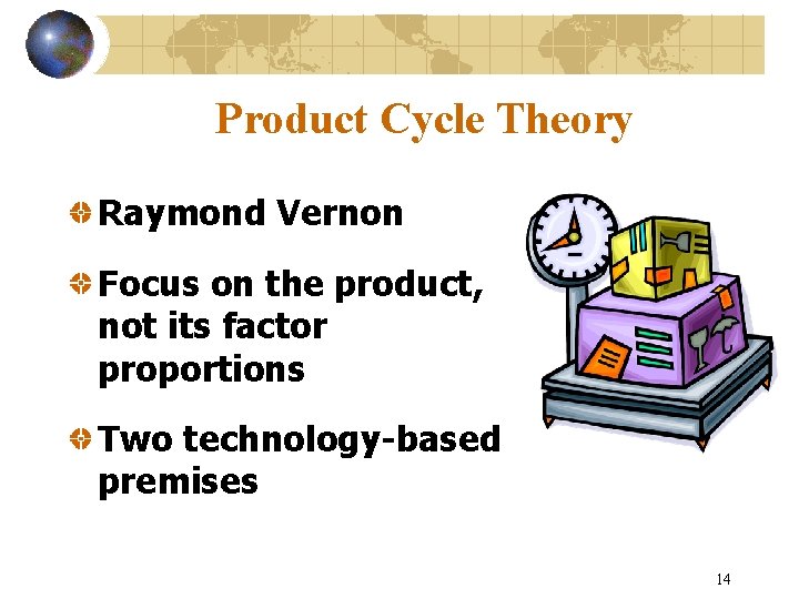 Product Cycle Theory Raymond Vernon Focus on the product, not its factor proportions Two