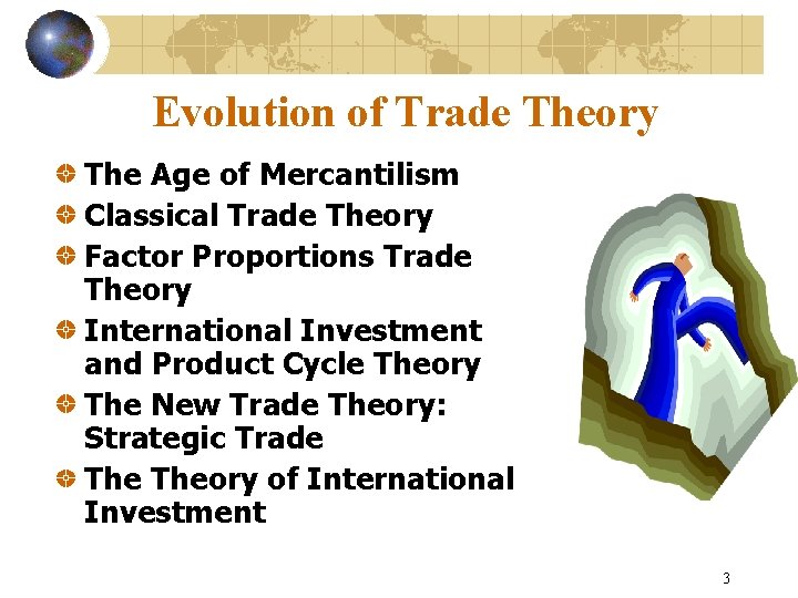 Evolution of Trade Theory The Age of Mercantilism Classical Trade Theory Factor Proportions Trade