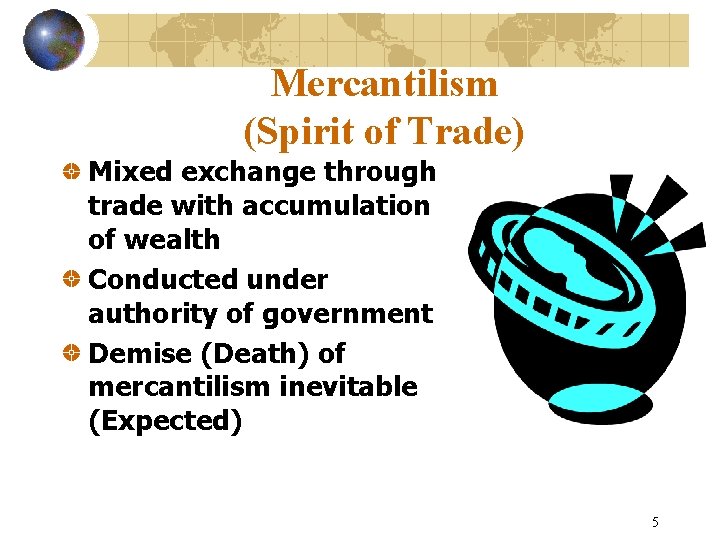 Mercantilism (Spirit of Trade) Mixed exchange through trade with accumulation of wealth Conducted under