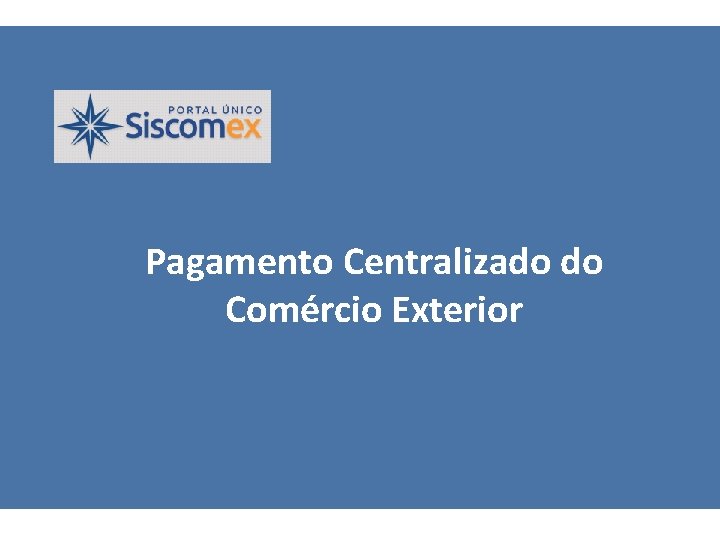 Pagamento Centralizado do Comércio Exterior 