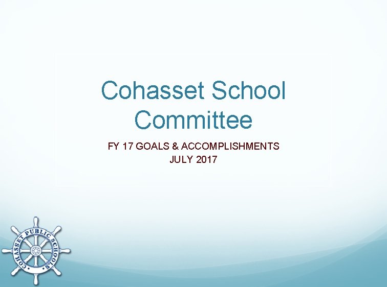 Cohasset School Committee FY 17 GOALS & ACCOMPLISHMENTS JULY 2017 