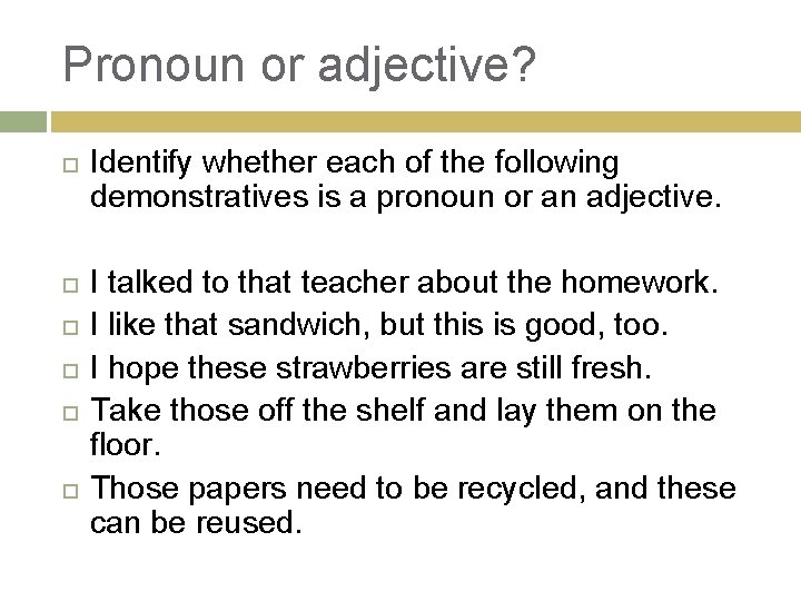 Pronoun or adjective? Identify whether each of the following demonstratives is a pronoun or