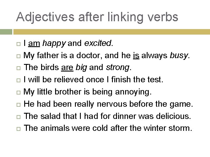 Adjectives after linking verbs I am happy and excited. My father is a doctor,