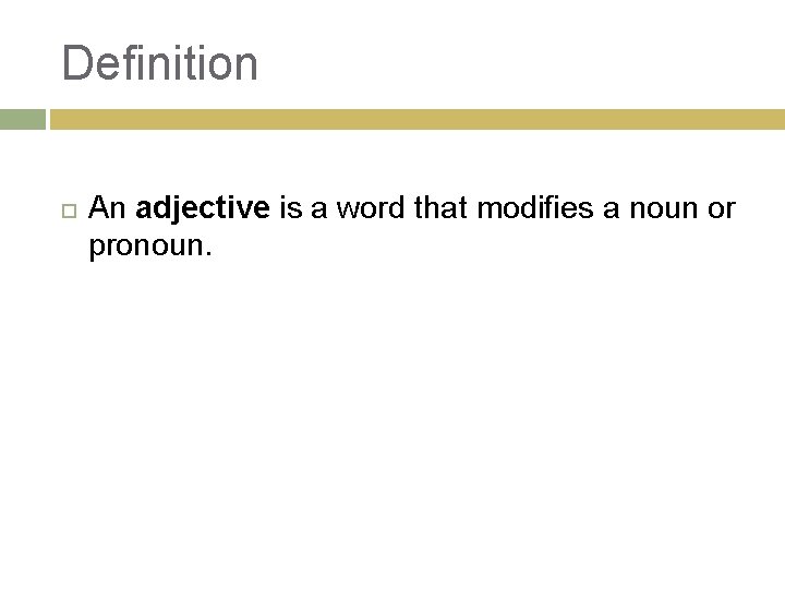 Definition An adjective is a word that modifies a noun or pronoun. 