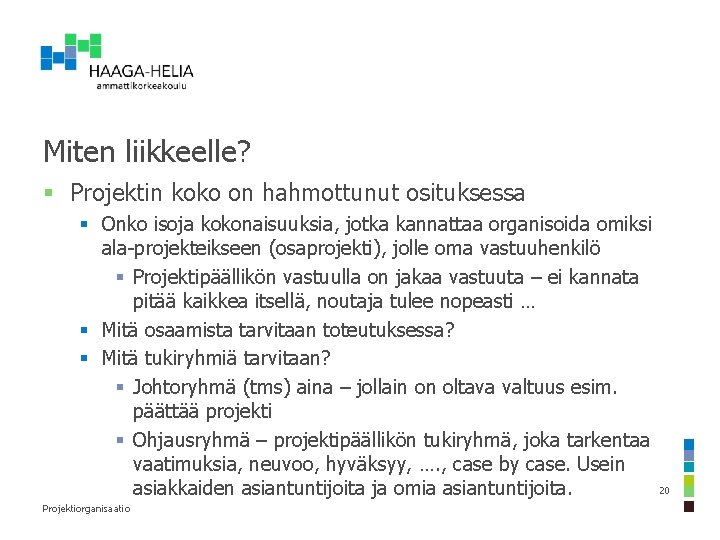 Miten liikkeelle? § Projektin koko on hahmottunut osituksessa § Onko isoja kokonaisuuksia, jotka kannattaa