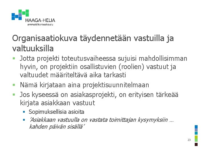 Organisaatiokuva täydennetään vastuilla ja valtuuksilla § Jotta projekti toteutusvaiheessa sujuisi mahdollisimman hyvin, on projektiin