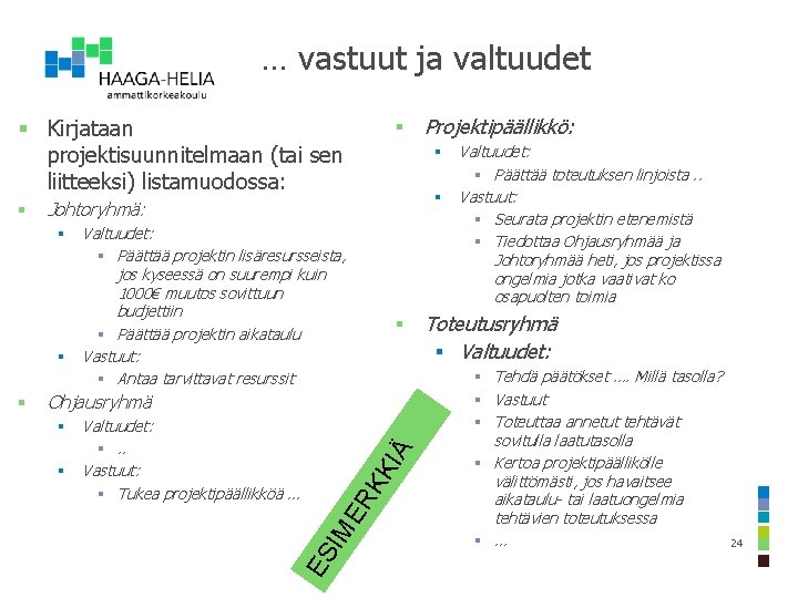 … vastuut ja valtuudet § Kirjataan projektisuunnitelmaan (tai sen liitteeksi) listamuodossa: § § §