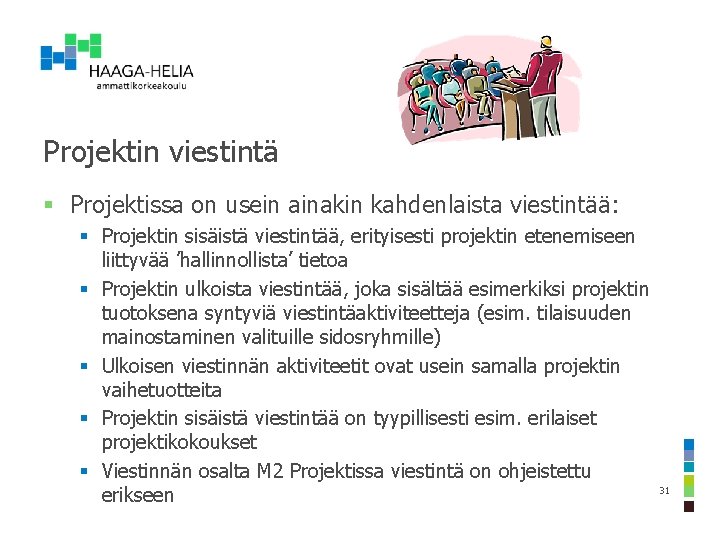 Projektin viestintä § Projektissa on usein ainakin kahdenlaista viestintää: § Projektin sisäistä viestintää, erityisesti