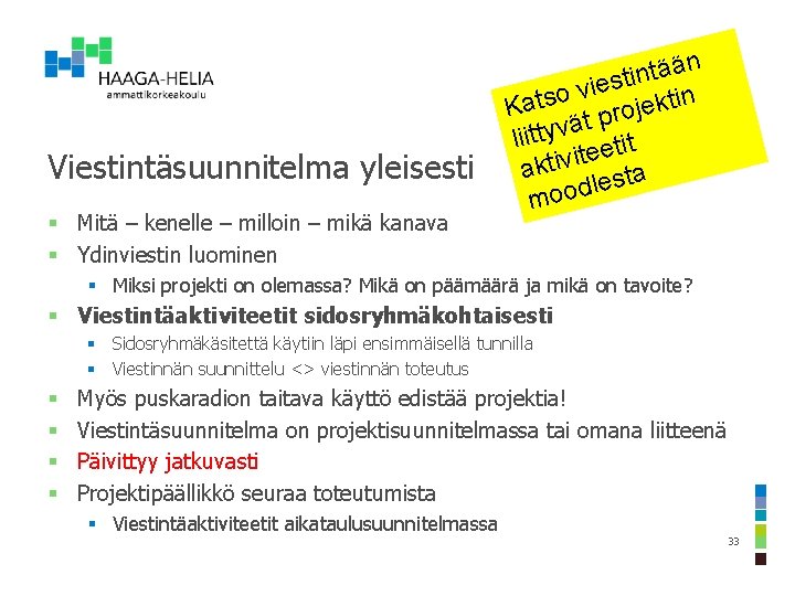 Viestintäsuunnitelma yleisesti § Mitä – kenelle – milloin – mikä kanava § Ydinviestin luominen