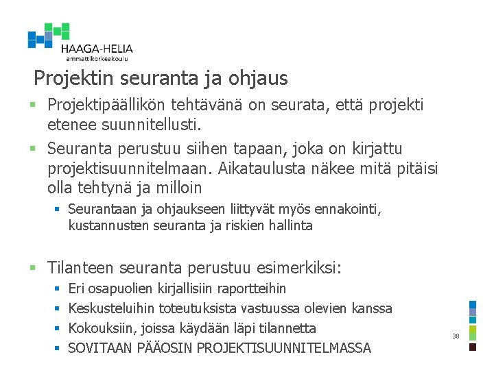 Projektin seuranta ja ohjaus § Projektipäällikön tehtävänä on seurata, että projekti etenee suunnitellusti. §