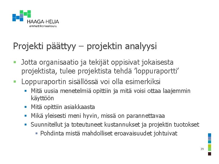 Projekti päättyy – projektin analyysi § Jotta organisaatio ja tekijät oppisivat jokaisesta projektista, tulee