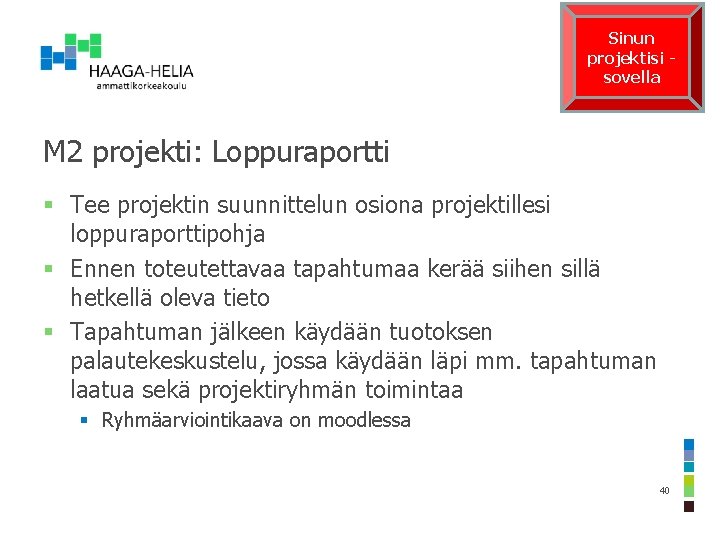 Sinun projektisi sovella M 2 projekti: Loppuraportti § Tee projektin suunnittelun osiona projektillesi loppuraporttipohja