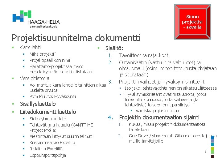 Sinun projektisi - sovella Projektisuunnitelma dokumentti § Kansilehti § § Sisältö: Mikä projekti? Projektipäällikön