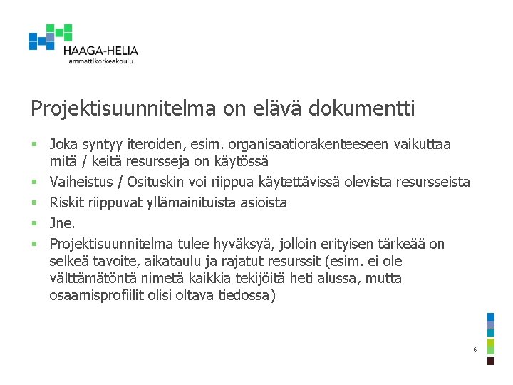 Projektisuunnitelma on elävä dokumentti § Joka syntyy iteroiden, esim. organisaatiorakenteeseen vaikuttaa mitä / keitä