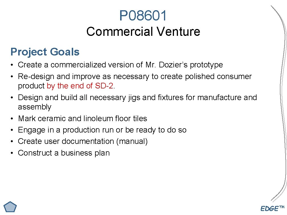 P 08601 Commercial Venture Project Goals • Create a commercialized version of Mr. Dozier’s