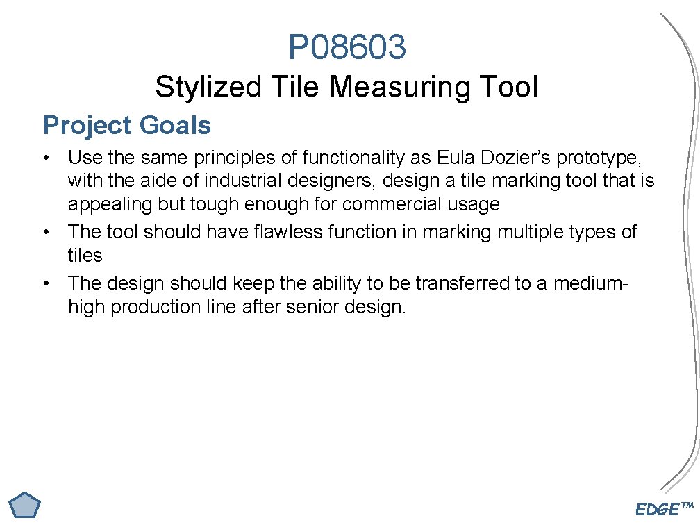 P 08603 Stylized Tile Measuring Tool Project Goals • Use the same principles of