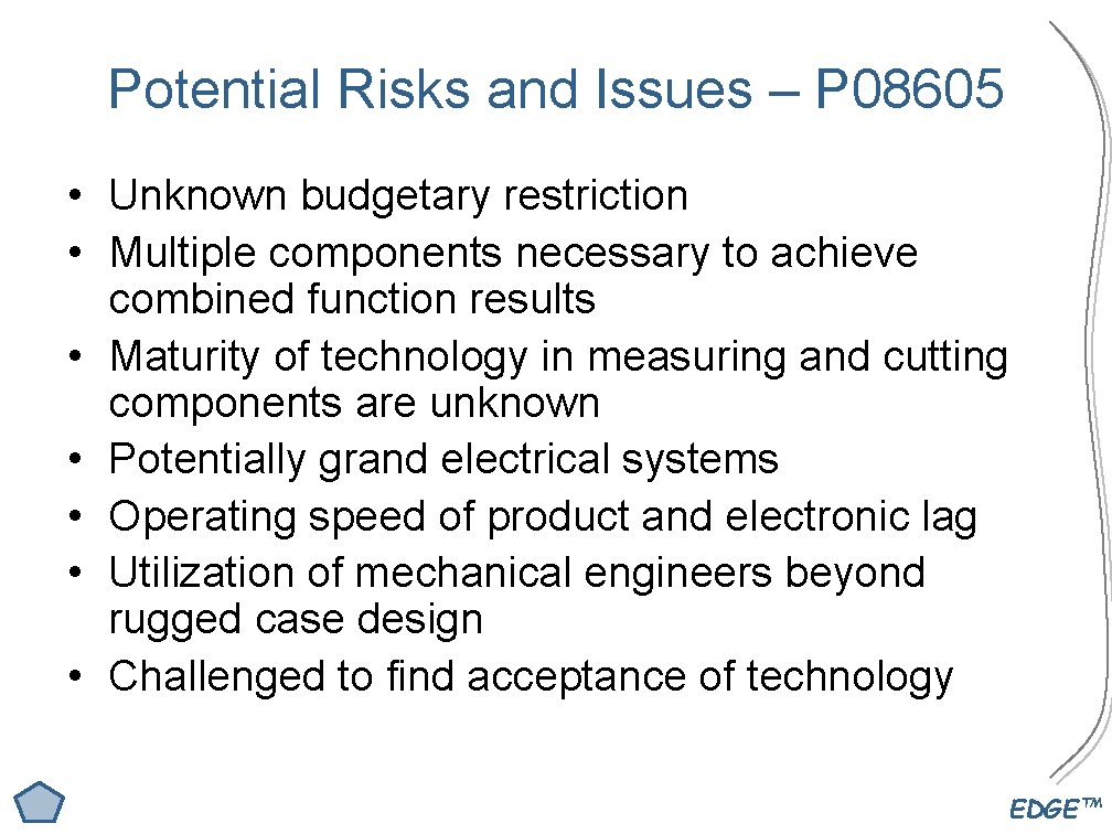 Potential Risks and Issues – P 08605 • Unknown budgetary restriction • Multiple components