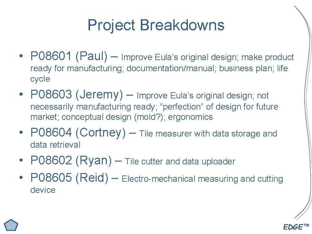 Project Breakdowns • P 08601 (Paul) – Improve Eula’s original design; make product ready