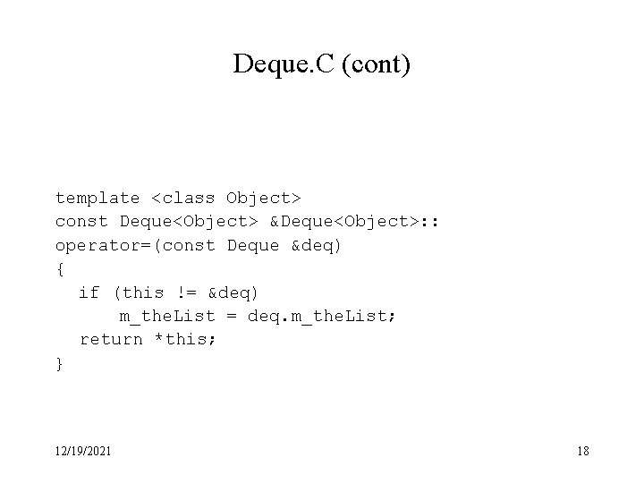 Deque. C (cont) template <class Object> const Deque<Object> &Deque<Object>: : operator=(const Deque &deq) { Deque. C (cont) template <class Object> const Deque<Object> &Deque<Object>: : operator=(const Deque &deq) {
