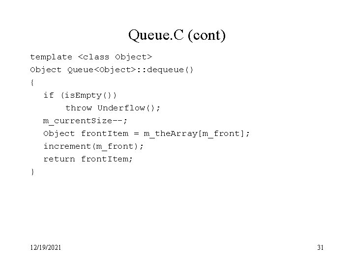 Queue. C (cont) template <class Object> Object Queue<Object>: : dequeue() { if (is. Empty())