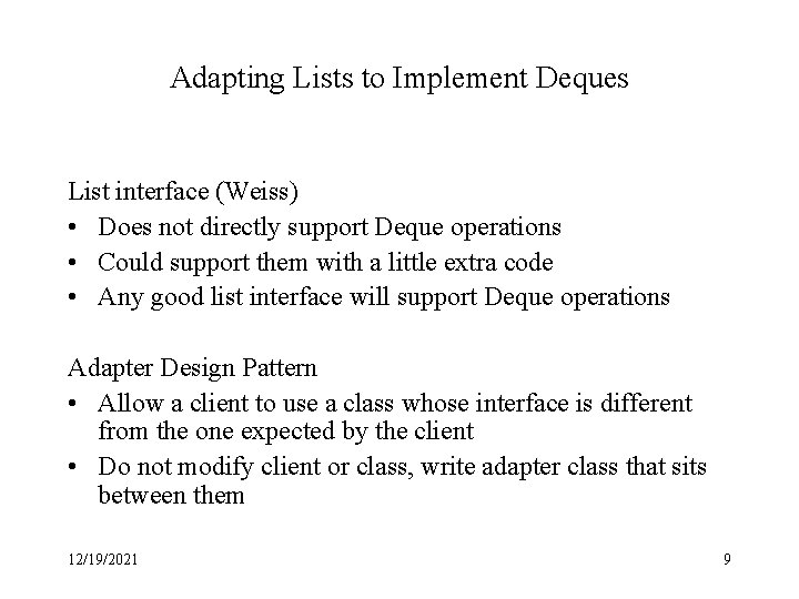 Adapting Lists to Implement Deques List interface (Weiss) • Does not directly support Deque Adapting Lists to Implement Deques List interface (Weiss) • Does not directly support Deque