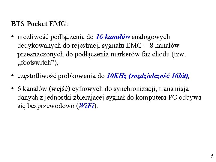 BTS Pocket EMG: • możliwość podłączenia do 16 kanałów analogowych dedykowanych do rejestracji sygnału