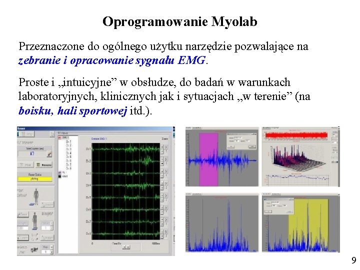 Oprogramowanie Myolab Przeznaczone do ogólnego użytku narzędzie pozwalające na zebranie i opracowanie sygnału EMG.