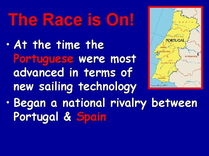 The Race is On! • At the time the Portuguese were most advanced in The Race is On! • At the time the Portuguese were most advanced in