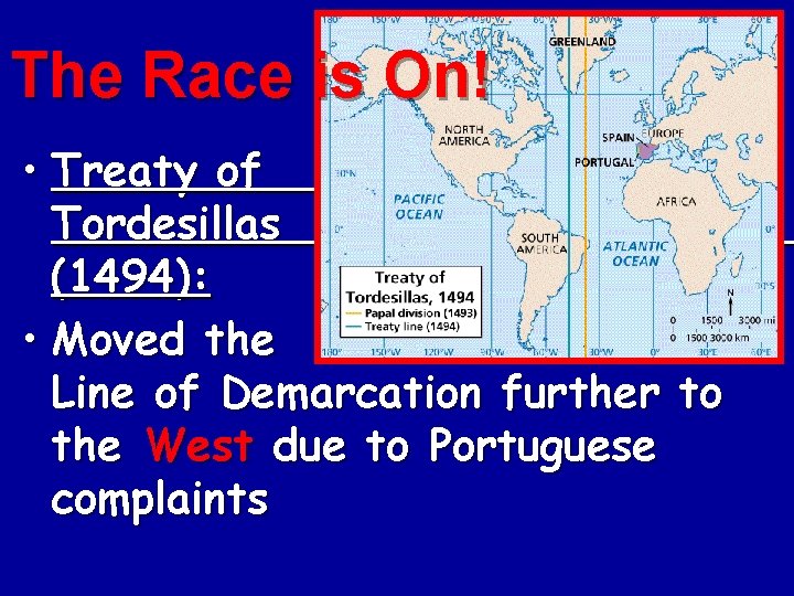 The Race is On! • Treaty of Tordesillas (1494): • Moved the Line of