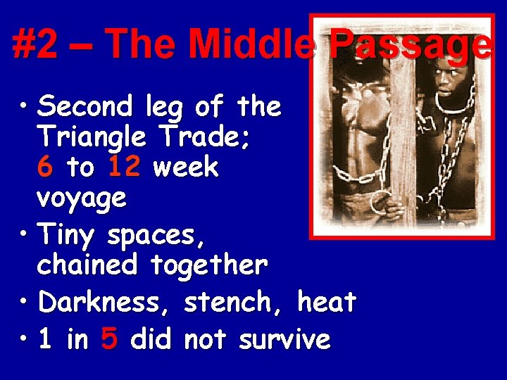 #2 – The Middle Passage • Second leg of the Triangle Trade; 6 to