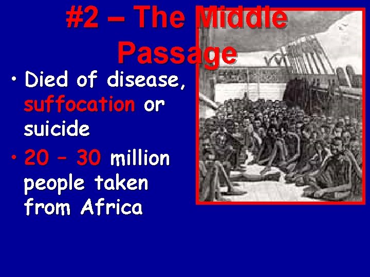 #2 – The Middle Passage • Died of disease, suffocation or suicide • 20