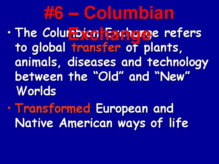#6 – Columbian • The Columbian Exchange refers Exchange to global transfer of plants,