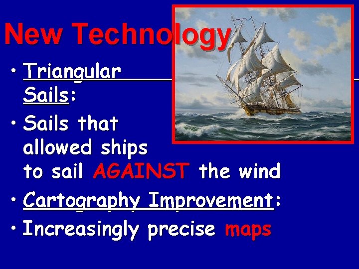 New Technology • Triangular Sails: • Sails that allowed ships to sail AGAINST the New Technology • Triangular Sails: • Sails that allowed ships to sail AGAINST the