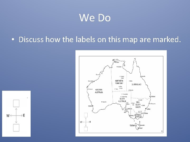 We Do • Discuss how the labels on this map are marked. 