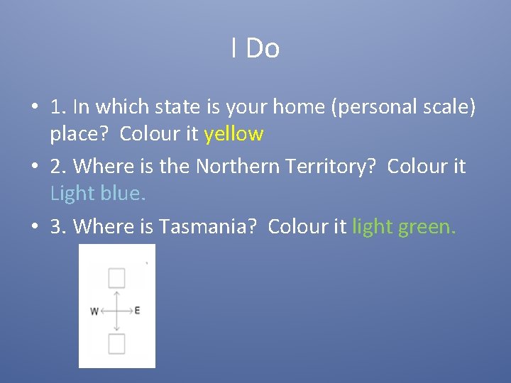 I Do • 1. In which state is your home (personal scale) place? Colour