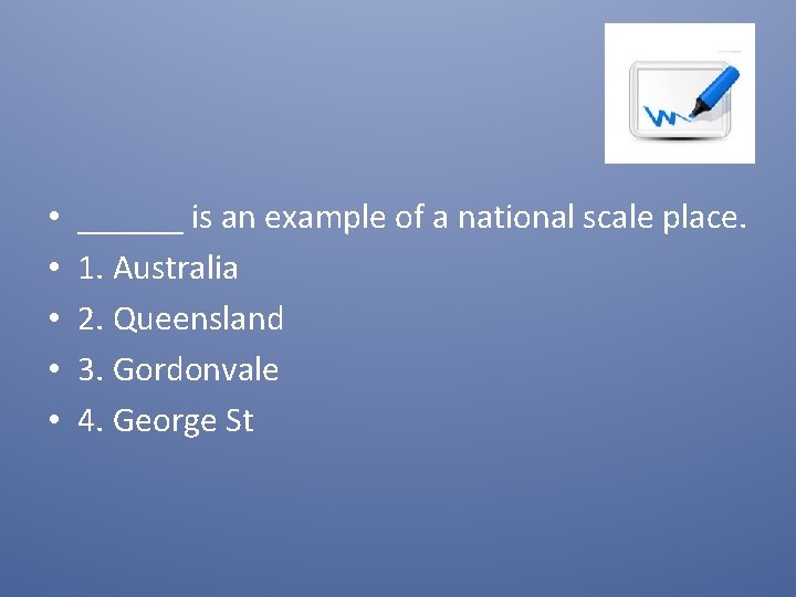  • • • ______ is an example of a national scale place. 1.