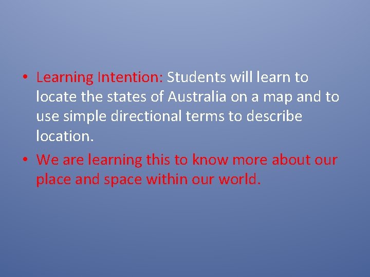  • Learning Intention: Students will learn to locate the states of Australia on