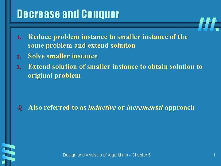 Decrease and Conquer 1. 2. 3. b Reduce problem instance to smaller instance of