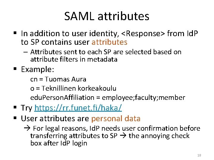 SAML attributes § In addition to user identity, <Response> from Id. P to SP