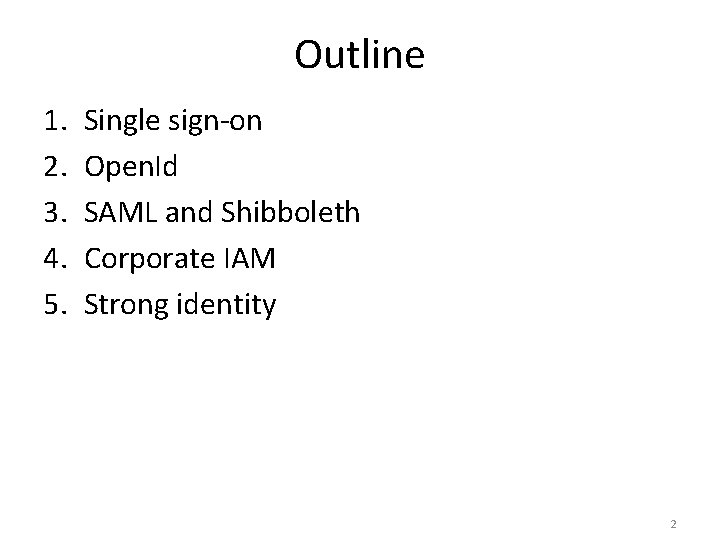 Outline 1. 2. 3. 4. 5. Single sign-on Open. Id SAML and Shibboleth Corporate