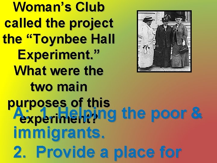 Woman’s Club called the project the “Toynbee Hall Experiment. ” What were the two